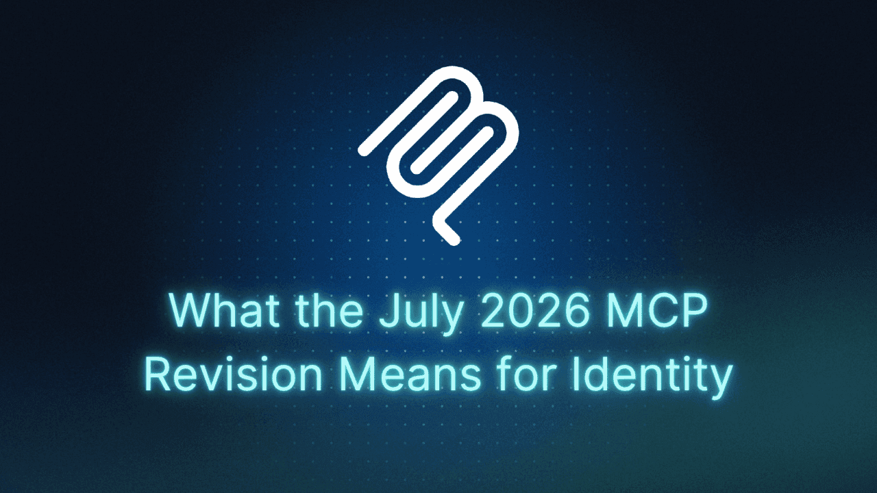 What the July 2026 MCP Revision Means for Identity